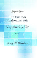 The American Homœopoath, 1884, Vol. 10: A Monthly Journal of Medicine, Surgery and Sanitary Science (Classic Reprint)