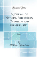 A Journal of Natural Philosophy, Chemistry and the Arts, 1801, Vol. 4 (Classic Reprint)