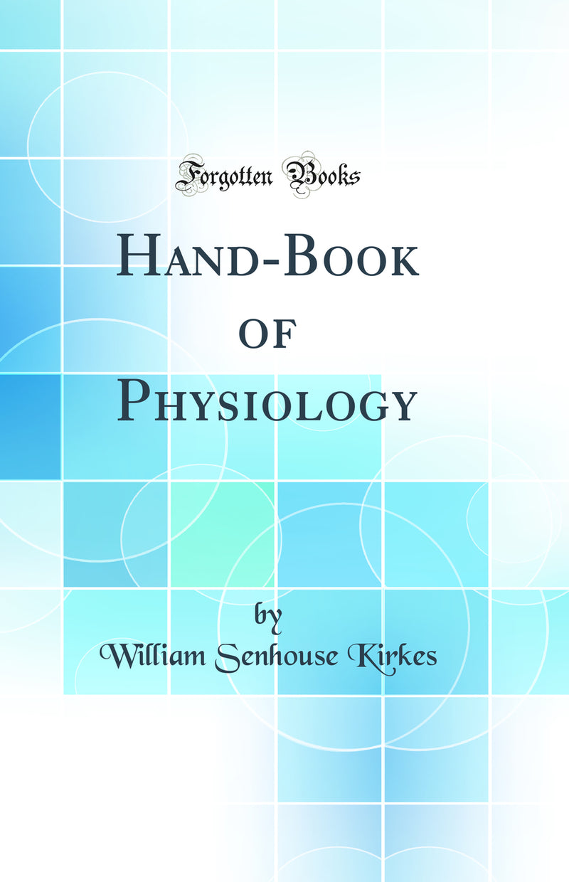 Hand-Book of Physiology (Classic Reprint)