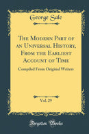 The Modern Part of an Universal History, From the Earliest Account of Time, Vol. 29: Compiled From Original Writers (Classic Reprint)