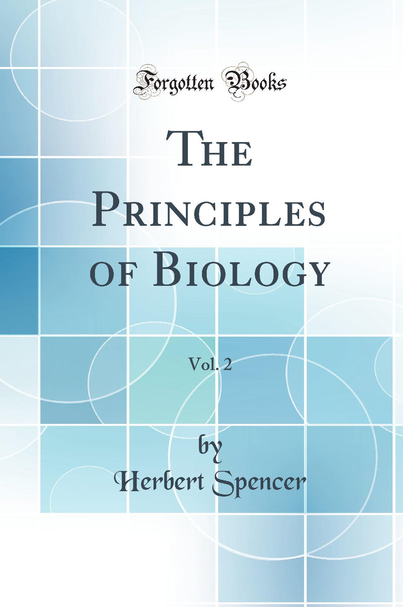 The Principles of Biology, Vol. 2 (Classic Reprint)