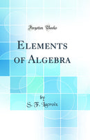 Elements of Algebra (Classic Reprint)
