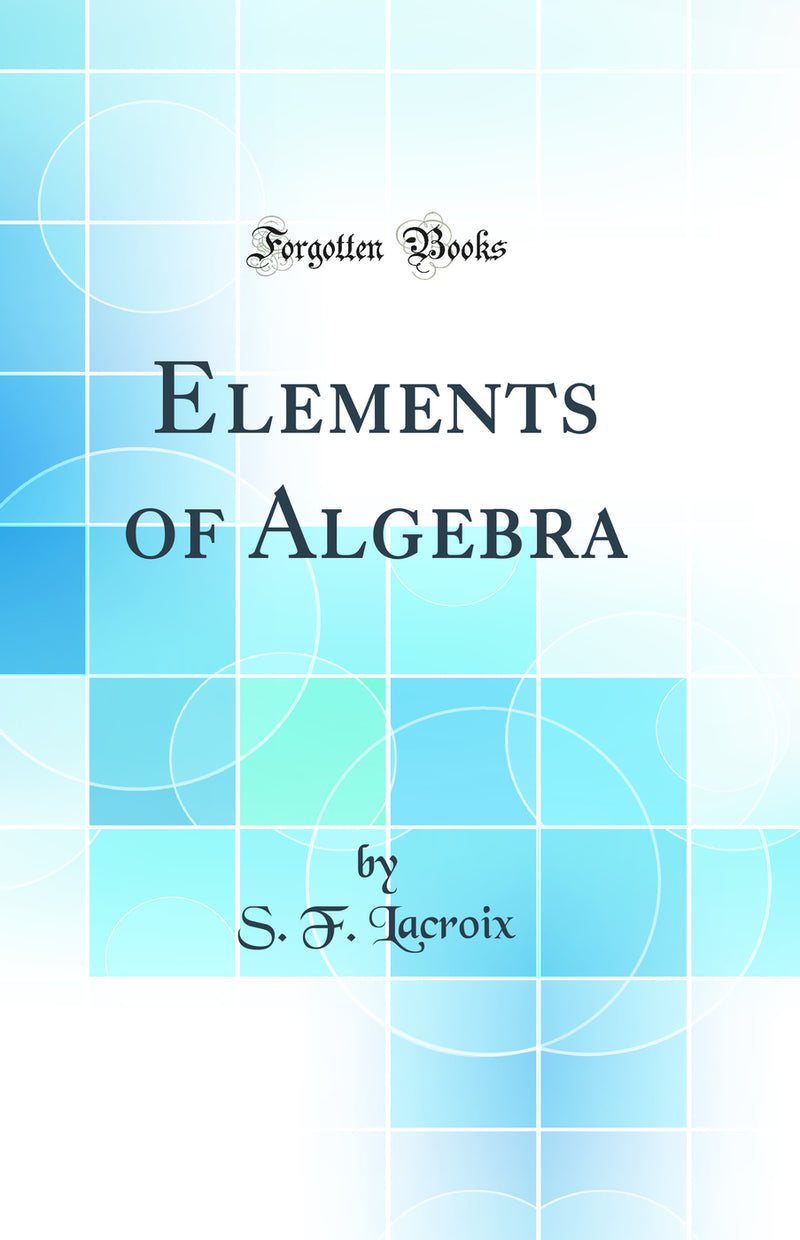 Elements of Algebra (Classic Reprint)