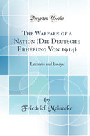 The Warfare of a Nation (Die Deutsche Erhebung Von 1914): Lectures and Essays (Classic Reprint)