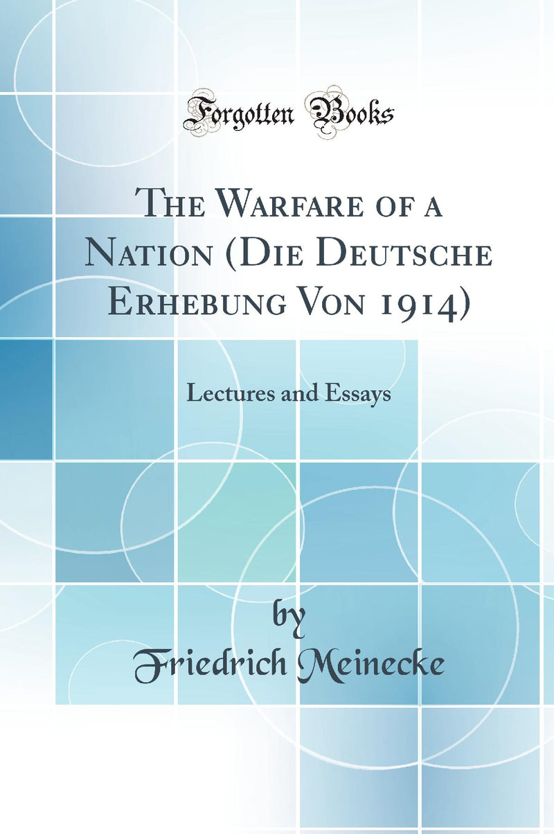 The Warfare of a Nation (Die Deutsche Erhebung Von 1914): Lectures and Essays (Classic Reprint)