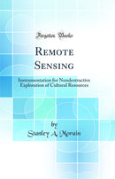 Remote Sensing: Instrumentation for Nondestructive Exploration of Cultural Resources (Classic Reprint)