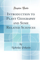 Introduction to Plant Geography and Some Related Sciences (Classic Reprint)