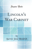Lincoln''s War Cabinet (Classic Reprint)