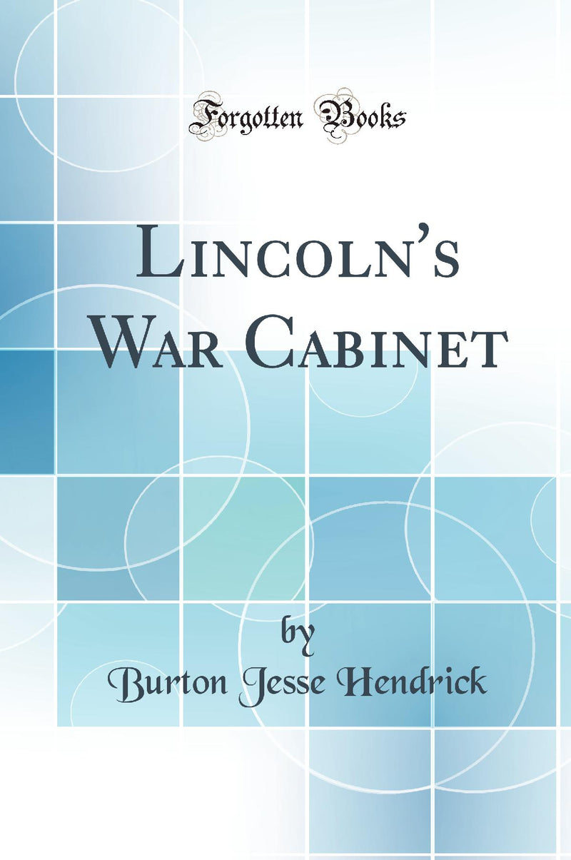 Lincoln''s War Cabinet (Classic Reprint)