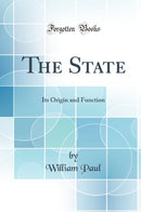 The State: Its Origin and Function (Classic Reprint)