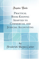Practical Book-Keeping Adapted to Commercial and Judicial Accounting (Classic Reprint)