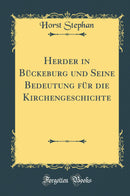 Herder in Bückeburg und Seine Bedeutung für die Kirchengeschichte (Classic Reprint)