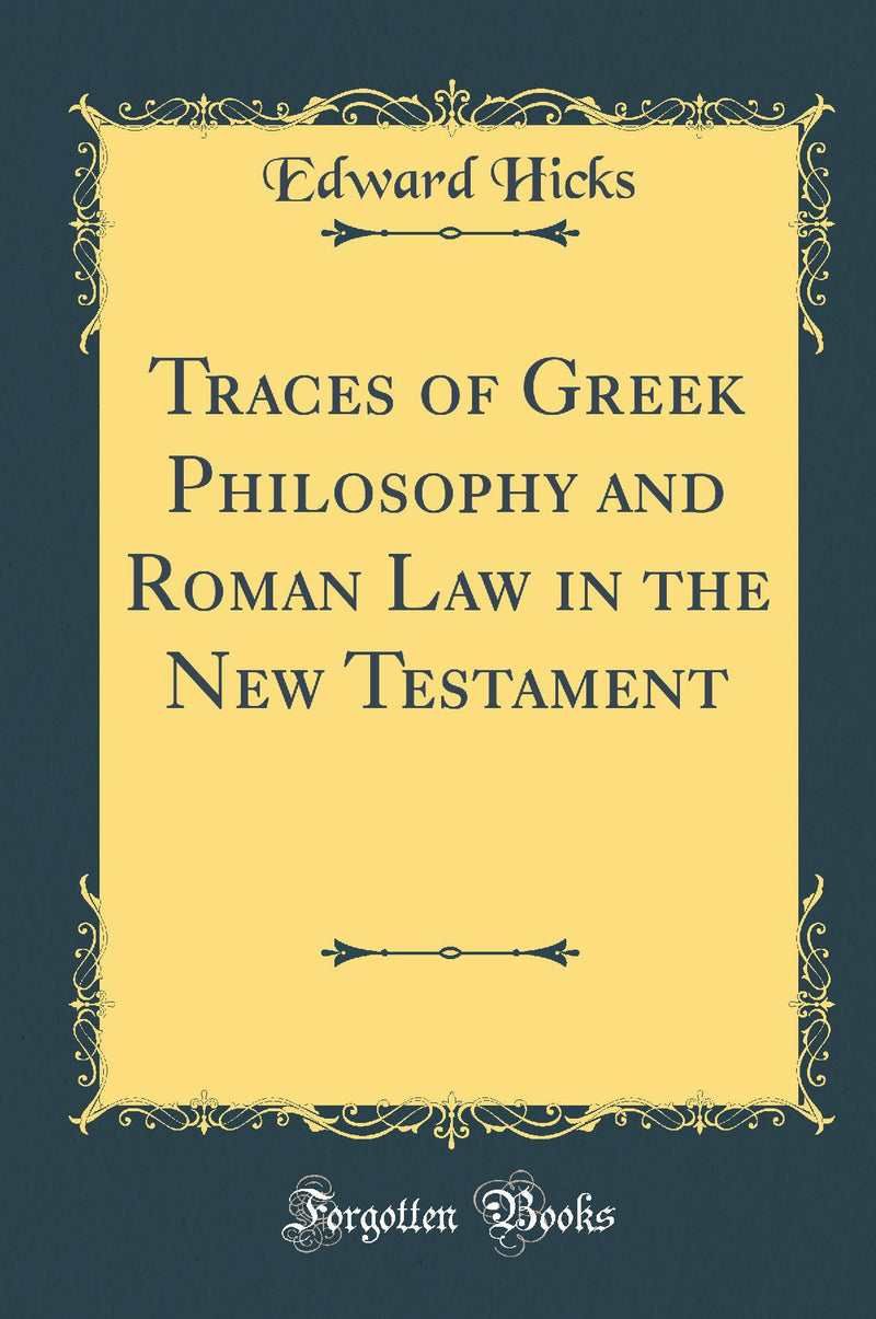 Traces of Greek Philosophy and Roman Law in the New Testament (Classic Reprint)