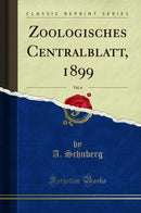 Zoologisches Centralblatt, 1899, Vol. 6 (Classic Reprint)