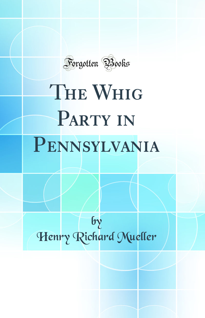 The Whig Party in Pennsylvania (Classic Reprint)