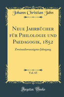 Neue Jahrbücher für Philologie und Paedagogik, 1852, Vol. 65: Zweiundzwanzigster Jahrgang (Classic Reprint)