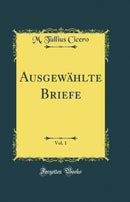 Ausgewählte Briefe, Vol. 1 (Classic Reprint)