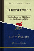 Trichopterygia: Beschreibung und Abbildung der Haarflügeligen Käfer (Classic Reprint)