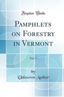 Pamphlets on Forestry in Vermont, Vol. 3 (Classic Reprint)