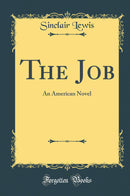 The Job: An American Novel (Classic Reprint)