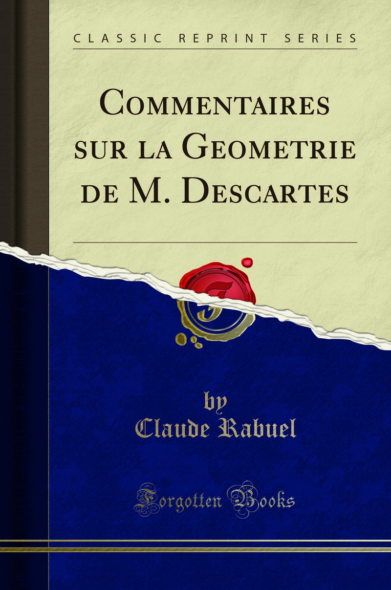 Commentaires sur la Geometrie de M. Descartes (Classic Reprint)