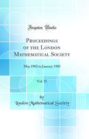 Proceedings of the London Mathematical Society, Vol. 35: May 1902 to January 1903 (Classic Reprint)