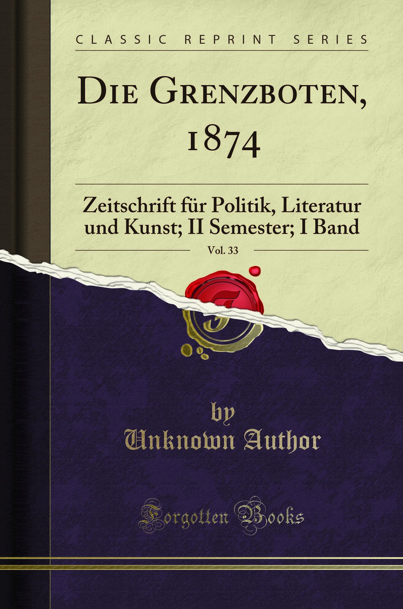 Die Grenzboten, 1874, Vol. 33: Zeitschrift für Politik, Literatur und Kunst; II Semester; I Band (Classic Reprint)