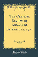 The Critical Review, or Annals of Literature, 1771, Vol. 31 (Classic Reprint)