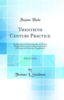 Twentieth Century Practice, Vol. 21 of 21: An International Encyclopedia of Modern Medical Science by Leading Authorities of Europe and America; Supplement (Classic Reprint)