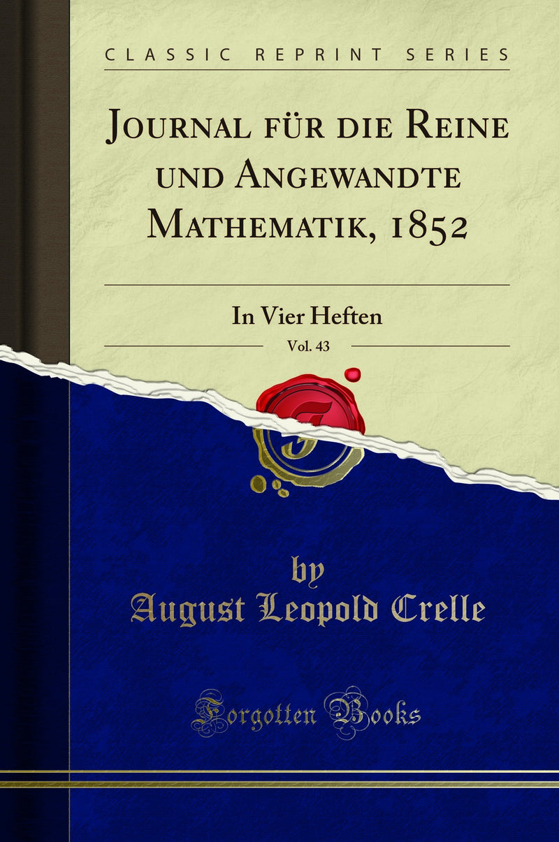 Journal für die Reine und Angewandte Mathematik, 1852, Vol. 43: In Vier Heften (Classic Reprint)