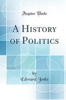 A History of Politics (Classic Reprint)