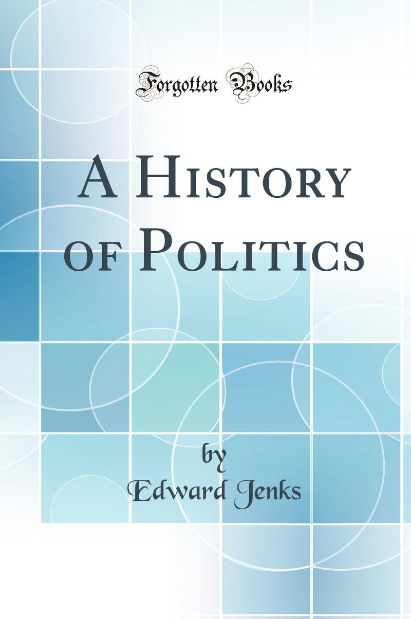 A History of Politics (Classic Reprint)