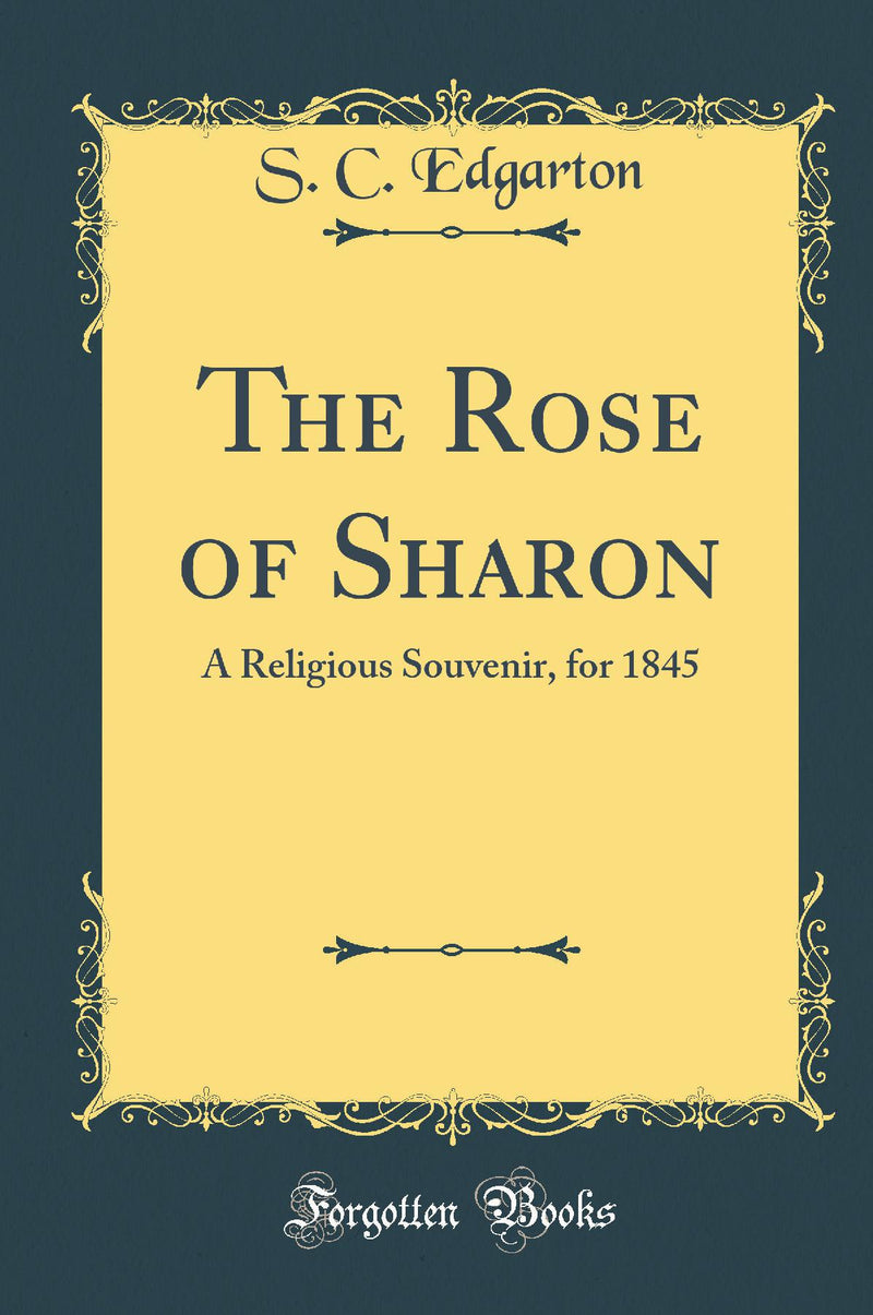 The Rose of Sharon: A Religious Souvenir, for 1845 (Classic Reprint)