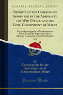 Reports of the Commission Appointed by the Admiralty, the War Office, and the Civil Government of Malta, Vol. 1: For the Investigation of Mediterranean Fever, Under the Supervision of an Advisory Committee of the Royal Society (Classic Reprint)
