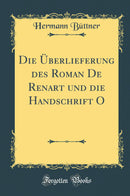 Die Überlieferung des Roman De Renart und die Handschrift O (Classic Reprint)