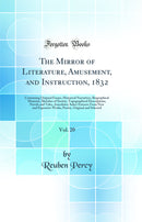 The Mirror of Literature, Amusement, and Instruction, 1832, Vol. 20: Containing Original Essays, Historical Narratives, Biographical Memoirs, Sketches of Society, Topographical Descriptions, Novels and Tales, Anecdotes; Select Extracts From New and Expens