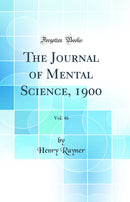 The Journal of Mental Science, 1900, Vol. 46 (Classic Reprint)