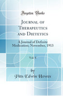 Journal of Therapeutics and Dietetics, Vol. 8: A Journal of Definite Medication; November, 1913 (Classic Reprint)
