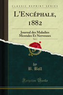 L''Encéphale, 1882, Vol. 2: Journal des Maladies Mentales Et Nerveuses (Classic Reprint)