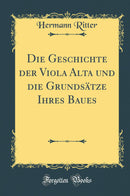 Die Geschichte der Viola Alta und die Grundsätze Ihres Baues (Classic Reprint)