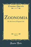 Zoonomia, Vol. 1: Or, the Laws of Organic Life (Classic Reprint)