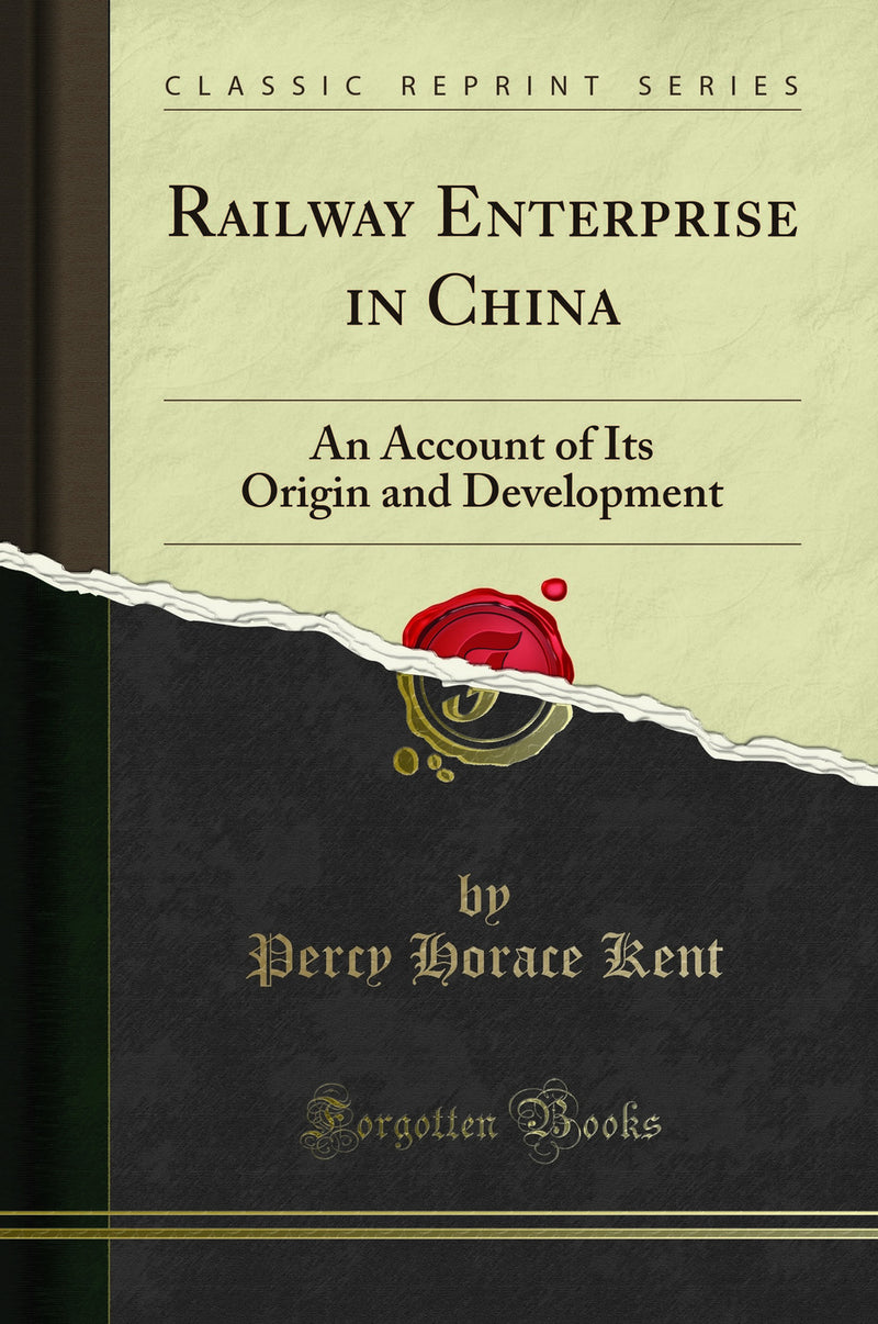 Railway Enterprise in China: An Account of Its Origin and Development (Classic Reprint)