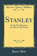 Stanley, Vol. 1 of 2: Or the Recollections of a Man of the World (Classic Reprint)