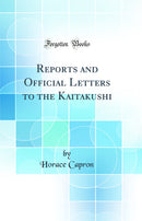 Reports and Official Letters to the Kaitakushi (Classic Reprint)