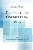 The Northern Cordilleran, 1913 (Classic Reprint)