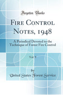 Fire Control Notes, 1948, Vol. 9: A Periodical Devoted to the Technique of Forest Fire Control (Classic Reprint)