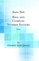 Real and Complex Number Systems: Thesis (Classic Reprint)