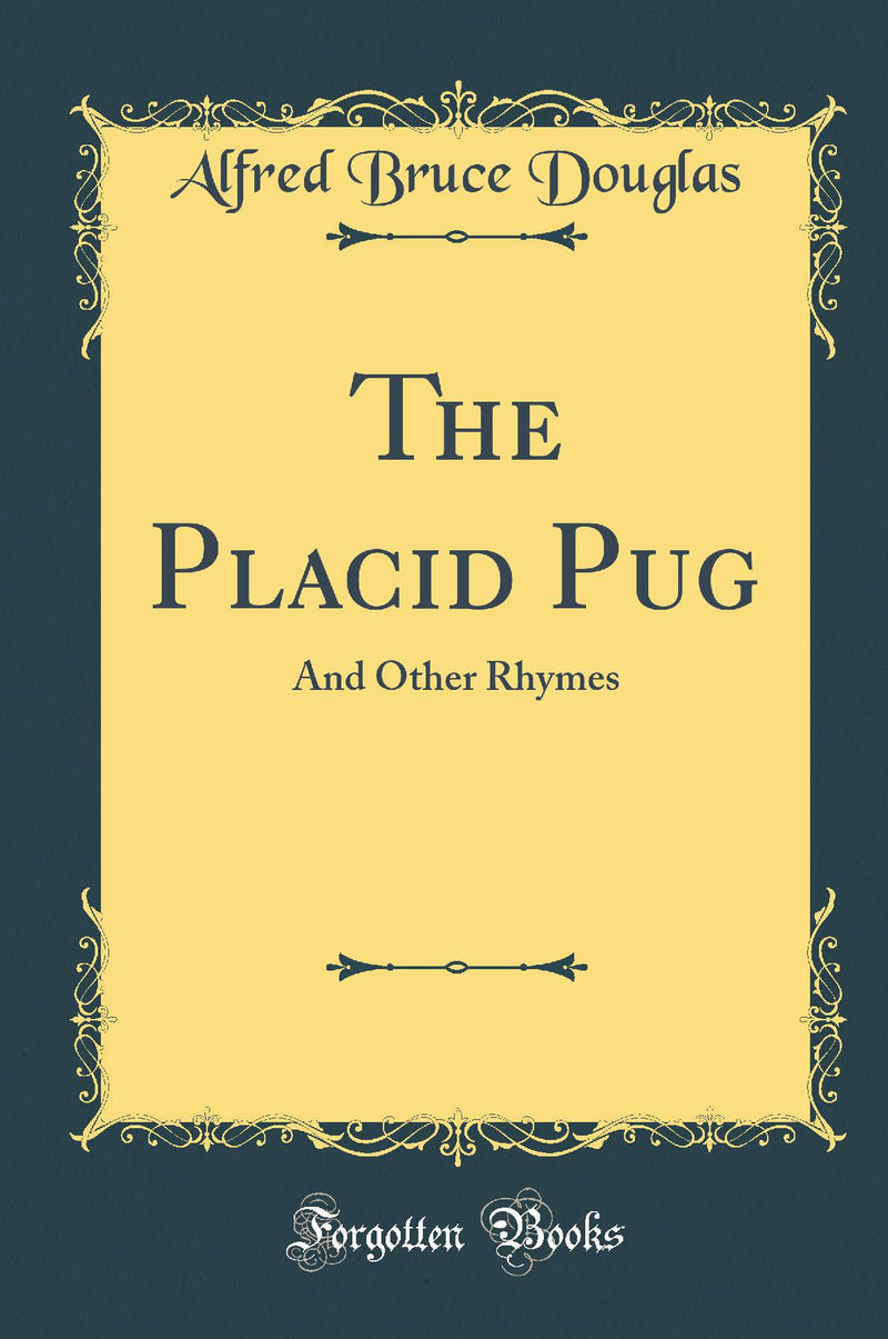 The Placid Pug: And Other Rhymes (Classic Reprint)