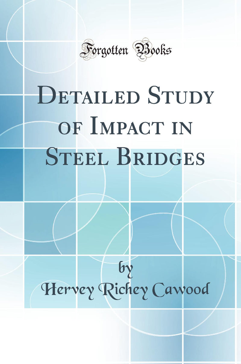 Detailed Study of Impact in Steel Bridges (Classic Reprint)