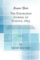 The Edinburgh Journal of Science, 1825, Vol. 2: Exhibiting a View of the Progress of Discovery in Natural Philosophy, Chemistry, Mineralogy, Geology, Botany, Zoology, Comparative Anatomy, Practical Mechanics, Geography, Navigation, Statistics, Antiquities